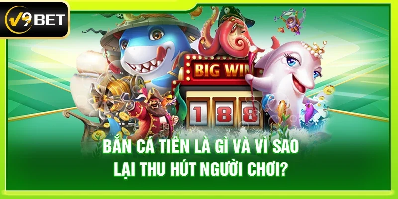 Bắn cá tiên là gì và vì sao lại thu hút người chơi?