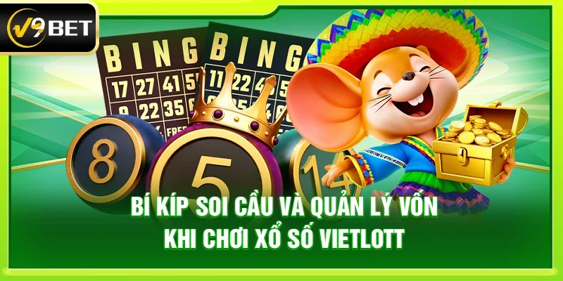 Bí kíp soi cầu và quản lý vốn khi chơi Xổ số Vietlott