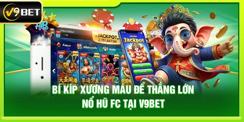 Bí kíp xương máu để thắng lớn Nổ hũ FC tại V9bet