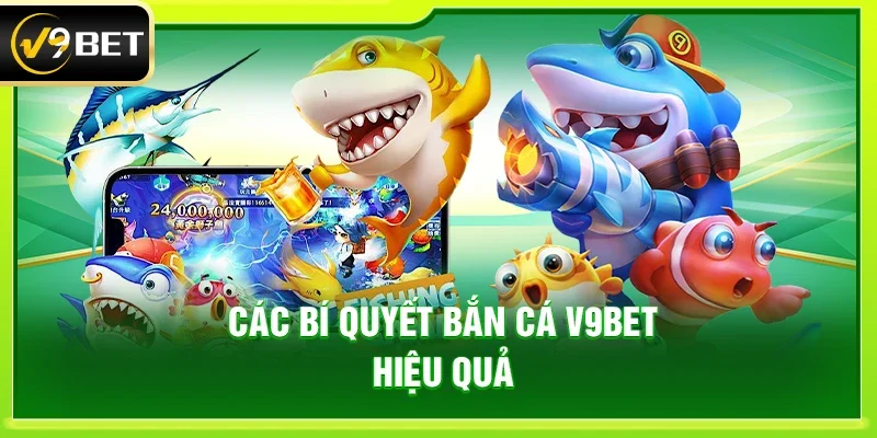 Các bí quyết bắn cá V9bet hiệu quả