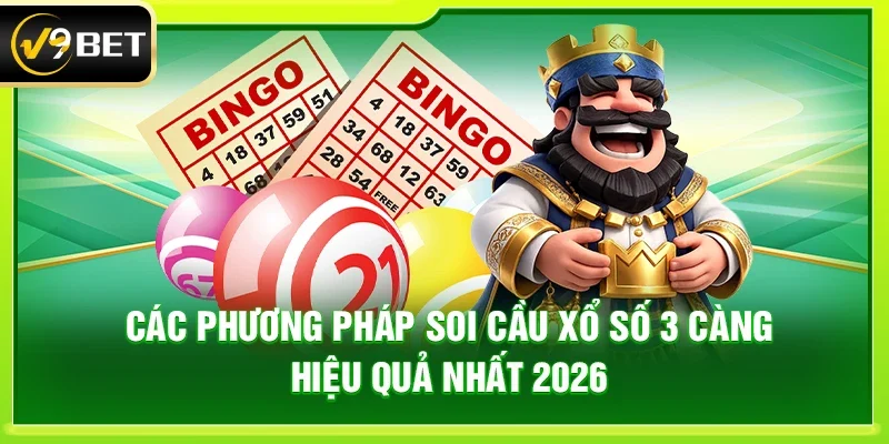 Các phương pháp soi cầu Xổ số 3 càng hiệu quả nhất 2026