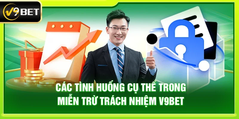 Các tình huống cụ thể trong miễn trừ trách nhiệm V9bet