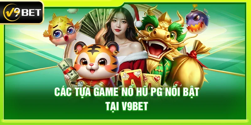 Nổ hũ PG – Trải nghiệm săn thưởng đỉnh cao tại V9bet