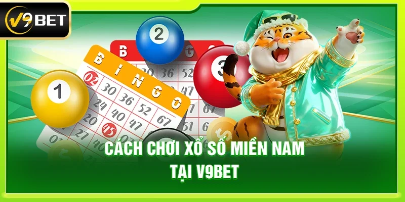 Cách chơi xổ số miền Nam tại V9bet
