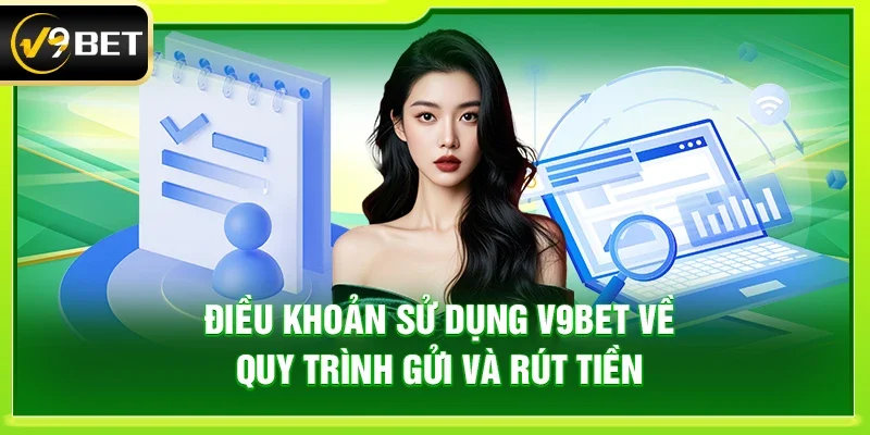 Điều khoản sử dụng V9bet về quy trình gửi và rút tiền