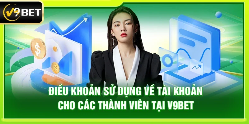 Điều khoản sử dụng về tài khoản cho các thành viên tại V9bet