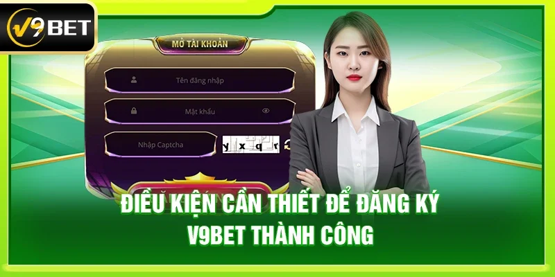 Điều Kiện Cần Thiết Để Đăng Ký V9bet Thành Công