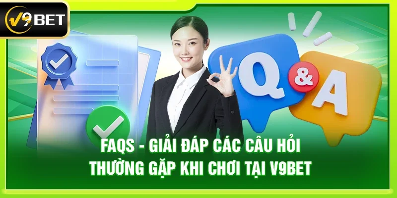 FAQS - Giải đáp các câu hỏi thường gặp khi chơi tại v9bet