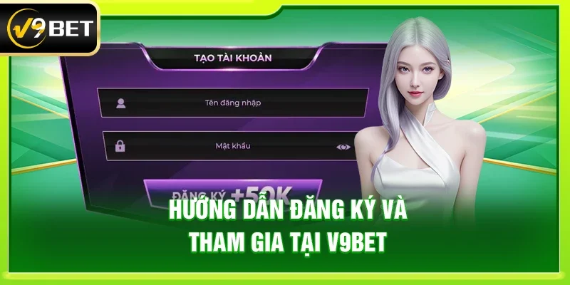Hướng Dẫn Đăng Ký Và Tham Gia Tại Nhà Cái V9bet