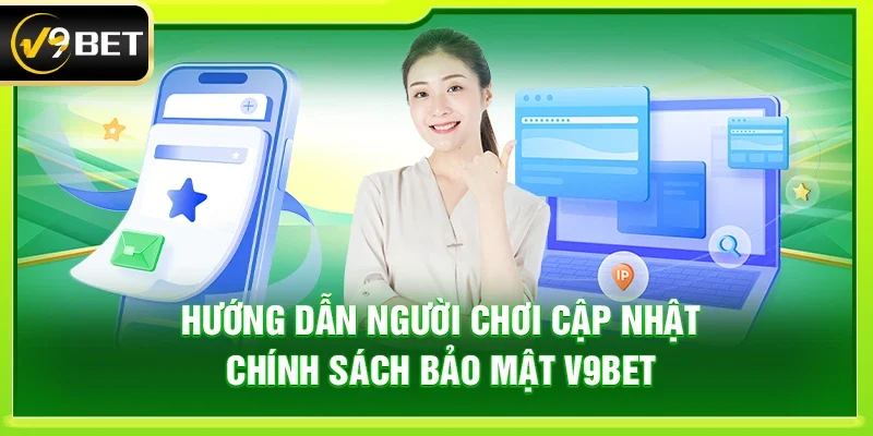 Hướng Dẫn Người Chơi Cập Nhật Chính Sách Bảo Mật V9bet