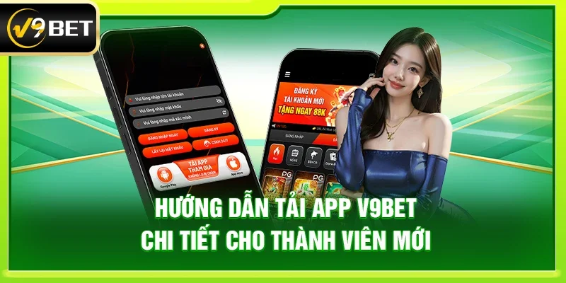 Hướng dẫn tải app V9bet chi tiết cho thành viên mới