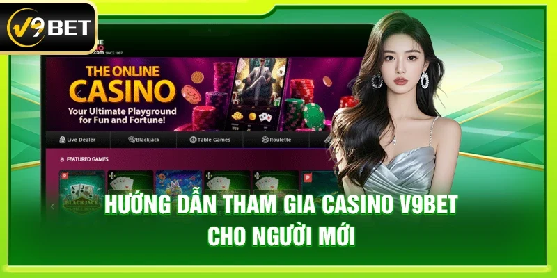 Hướng dẫn tham gia Casino V9bet cho người mới