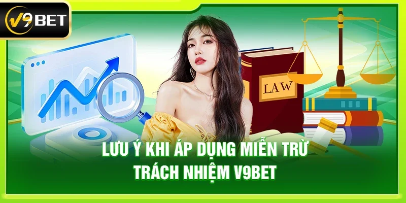Lưu ý khi áp dụng miễn trừ trách nhiệm V9bet 