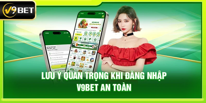 Lưu ý quan trọng khi đăng nhập V9bet an toàn