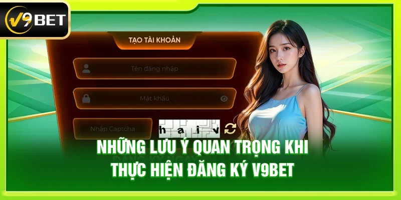 Những Lưu Ý Quan Trọng Khi Thực Hiện Đăng Ký V9bet