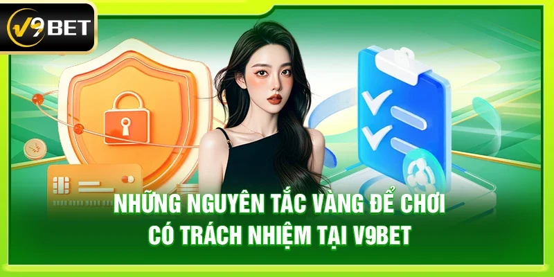 Những nguyên tắc vàng để chơi có trách nhiệm tại V9bet