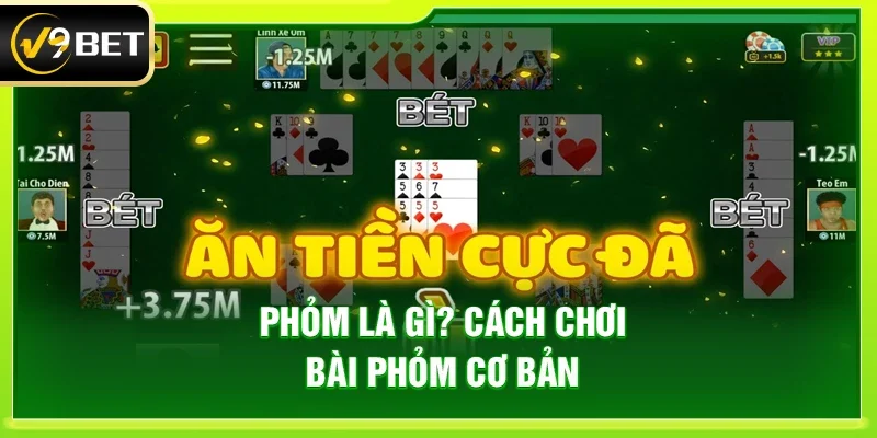 Phỏm là gì? Cách chơi bài Phỏm cơ bản