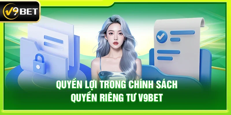 Quyền Lợi Trong Chính Sách Quyền Riêng Tư V9bet
