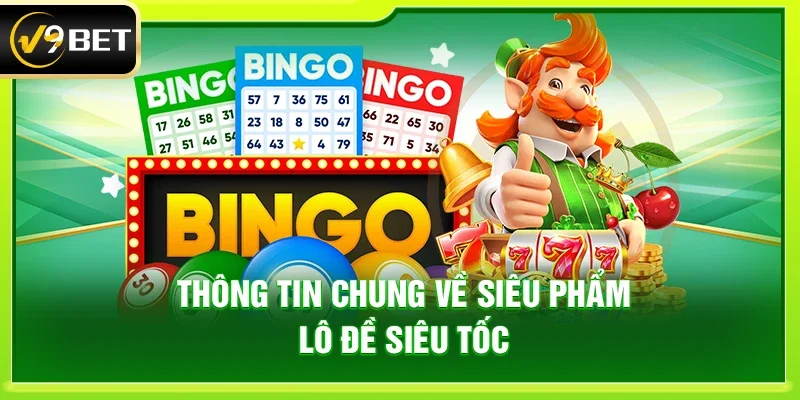 Thông tin chung về siêu phẩm lô đề siêu tốc