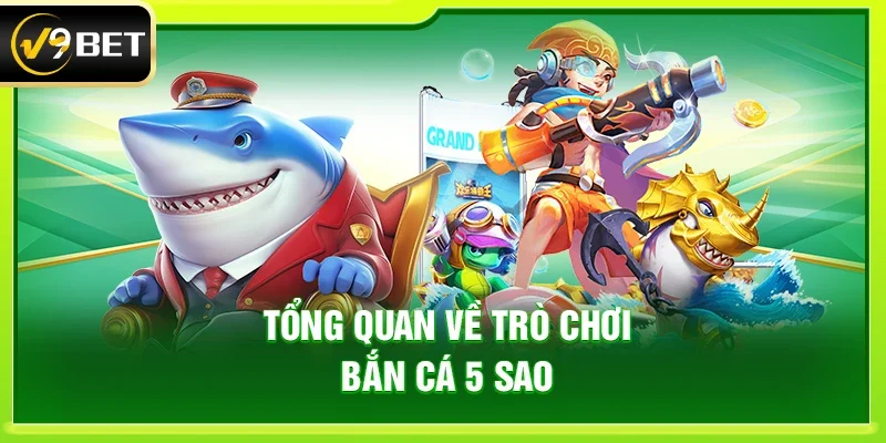 Tổng quan về trò chơi Bắn cá 5 sao