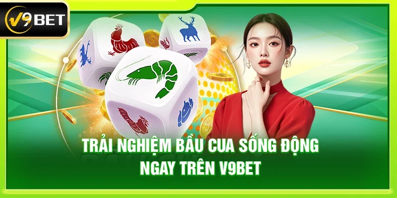 Trải nghiệm bầu cua sống động ngay trên V9bet