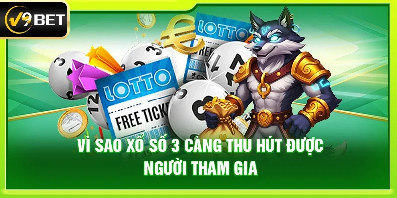 Vì sao Xổ số 3 càng thu hút được người tham gia