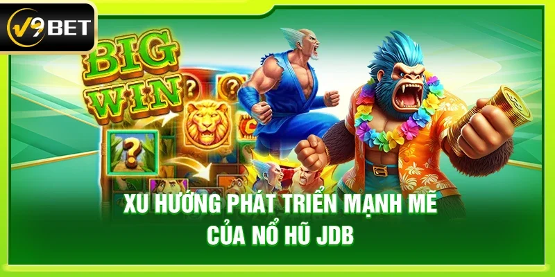 Nổ hũ JDB – Siêu Phẩm Game Quay Thưởng Được Game Thủ Săn Đón